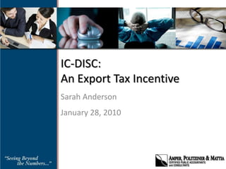IC-DISC:An Export Tax Incentive Sarah Anderson January 28, 2010 
