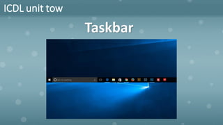 ICDL unit tow
Taskbar
 