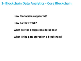 1- Blockchain Data Analytics - Core Blockchain
How Blockchains appeared?
How do they work?
What are the design considerati...
