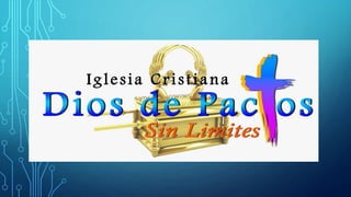 ICDP. “SIN LIMITES”
IGLESIA CRISTIANA DIOS DE
PACTOS
 