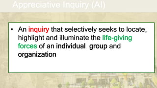 DEPARTMENT OF EDUCATION
Appreciative Inquiry (AI)
• An inquiry that selectively seeks to locate,
highlight and illuminate the life-giving
forces of an individual, group and
organization
 