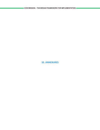 10. ANNEXURES
ICDS MISSION – THE BROAD FRAMEWORK FOR IMPLEMENTATION
 