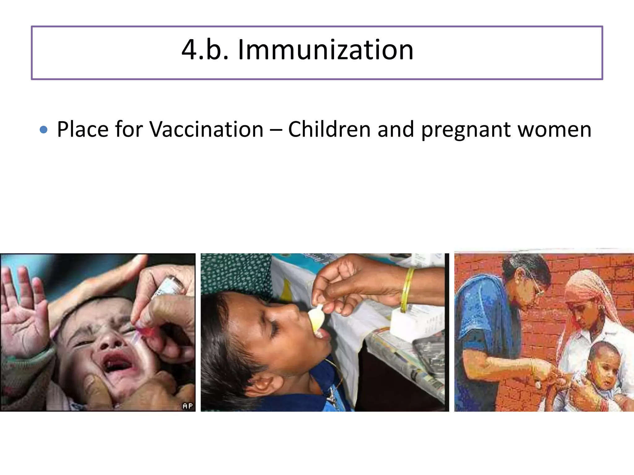 4.b. Immunization
 Place for Vaccination – Children and pregnant women
 
