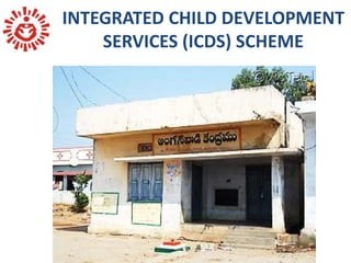 INTEGRATED CHILD DEVELOPMENT
SERVICES (ICDS) SCHEME
 