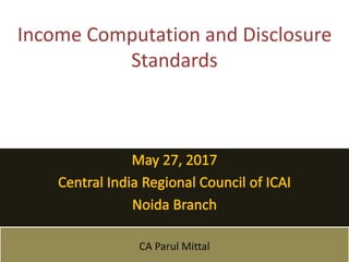Income Computation and Disclosure
Standards
CA Parul Mittal
 