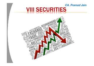 VIIIVIIIVIIIVIII SECURITIESSECURITIESSECURITIESSECURITIES
CA. Pramod Jain
 