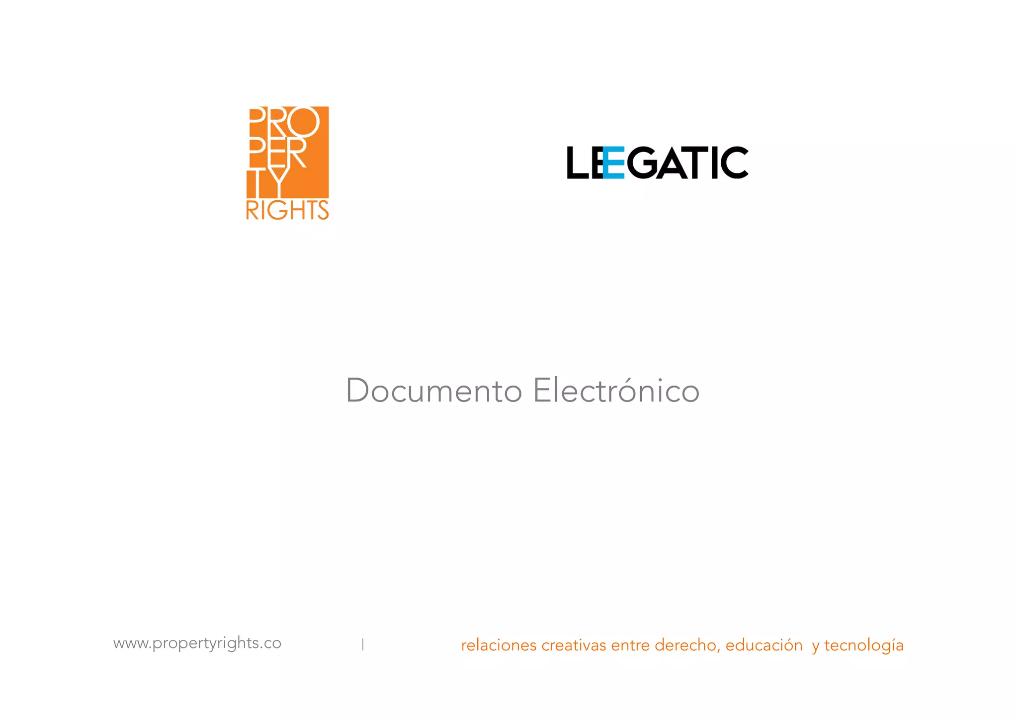  
 
 



Documento Electrónico

	
  
www.propertyrights.co
 I relaciones creativas entre derecho, educación y tecnología
	
  
 