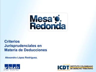 Criterios  Jurisprudenciales en  Materia de Deducciones Alexandra López Rodríguez. 
