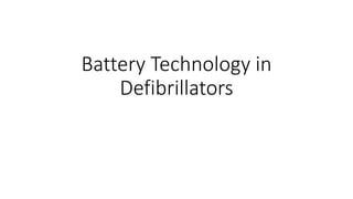 Battery Technology in
Defibrillators
 