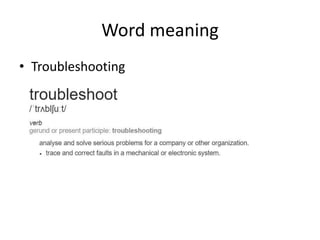 Word meaning
• Troubleshooting
 