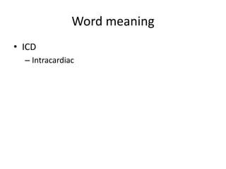 Word meaning
• ICD
– Intracardiac
 