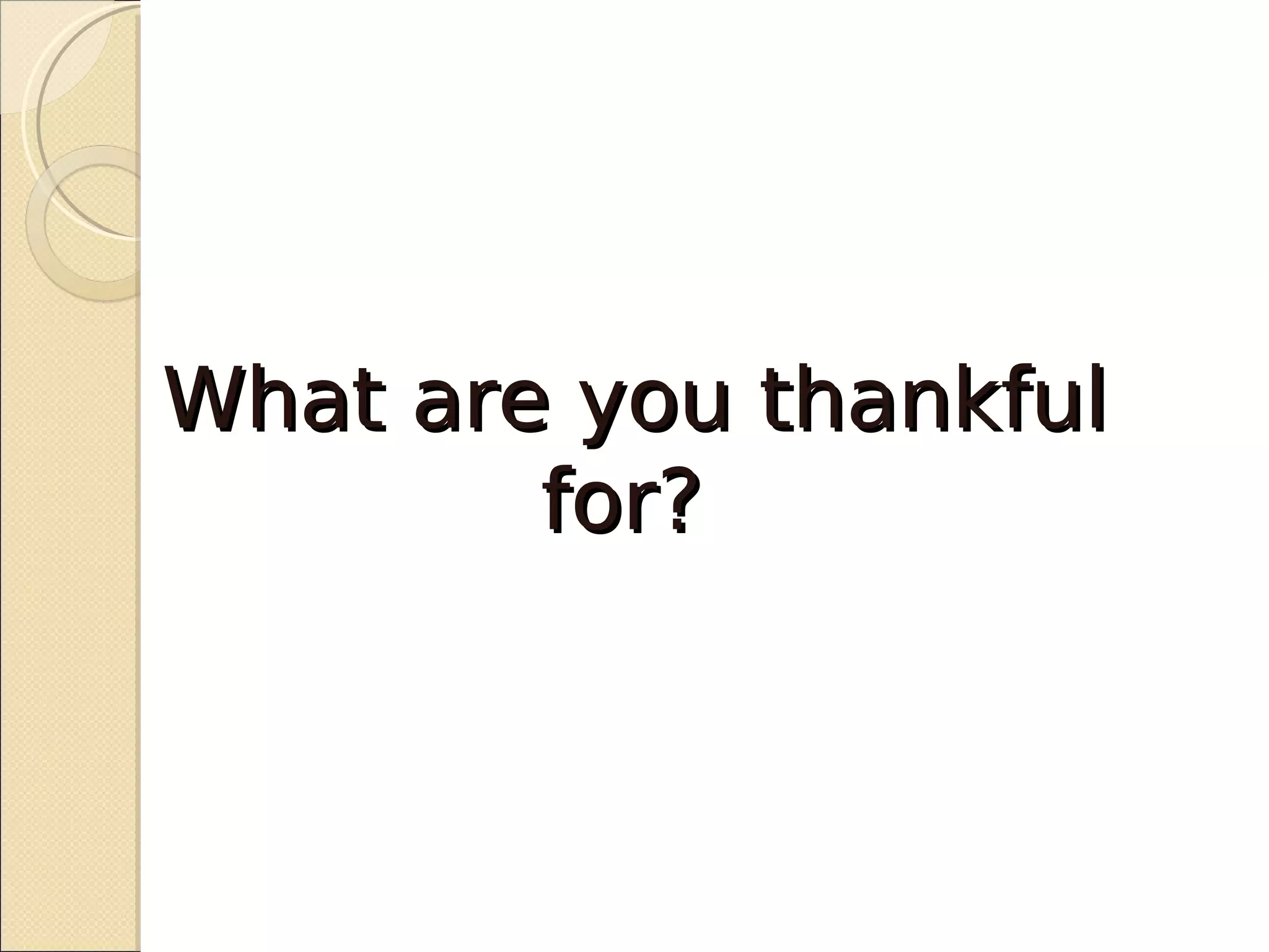 What are you thankful
        for?
 