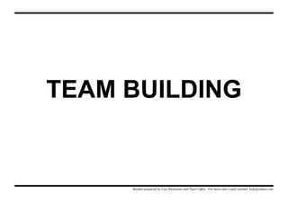 TEAM BUILDING
Booklet prepared by Lisa Renneisen and Paul Coffey. For more info e-mail auslmd_help@yahoo.com
 