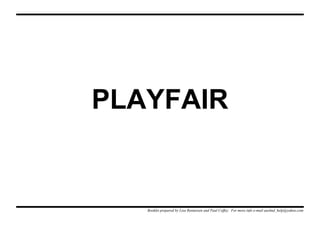 PLAYFAIR
Booklet prepared by Lisa Renneisen and Paul Coffey. For more info e-mail auslmd_help@yahoo.com
 