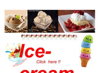 Ice-
  Click here !!
 