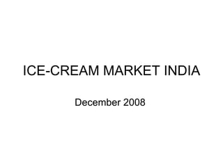 ICE-CREAM MARKET INDIA December 2008  