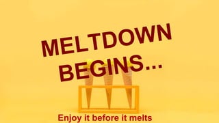 Enjoy it before it melts
 