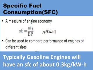 Typically Gasoline Engines will
have an sfc of about 0.3kg/kW-h
Specific Fuel
Consumption(SFC)
 