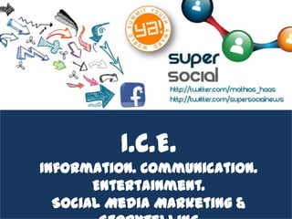 I.C.E.
Information. Communication.
       Entertainment.
  Social Media Marketing &
 