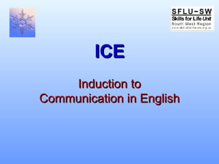 ICE Induction to Communication in English 
