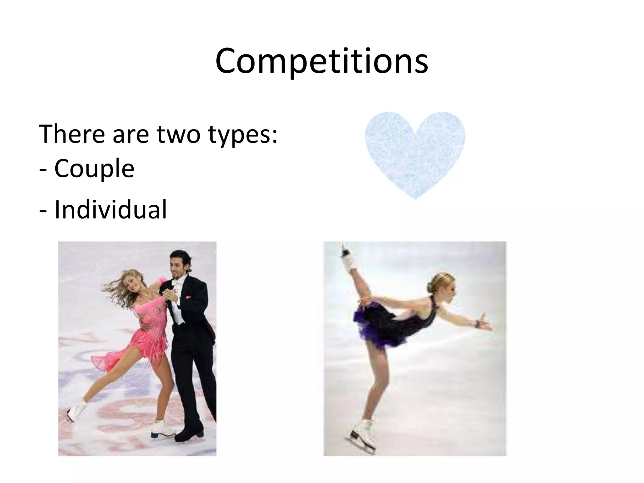 Competitions
There are two types:
- Couple
- Individual
 