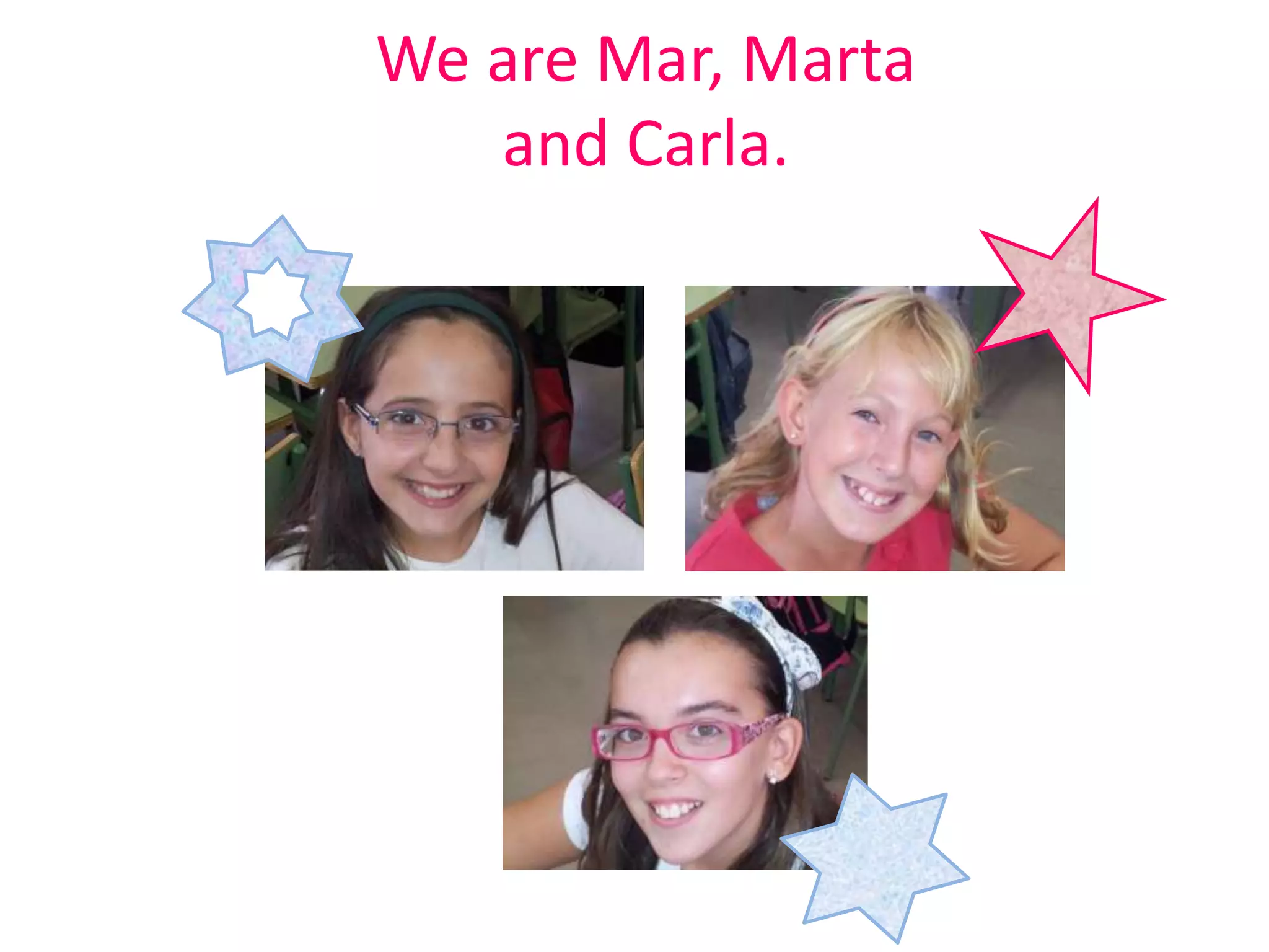 We are Mar, Marta
and Carla.
 