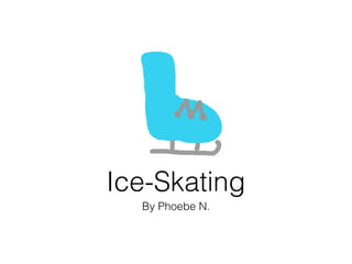Ice-Skating
  By Phoebe N.
 