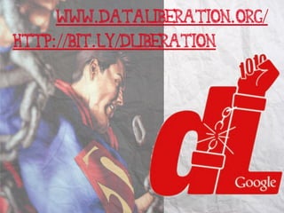 www.dataliberation.org/
http://bit.ly/dliberation
 