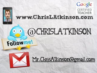 www.ChrisLAtkinson.com

   @ChrisLAtkinson

    Mr.ChrisAtkinson@gmail.com
 