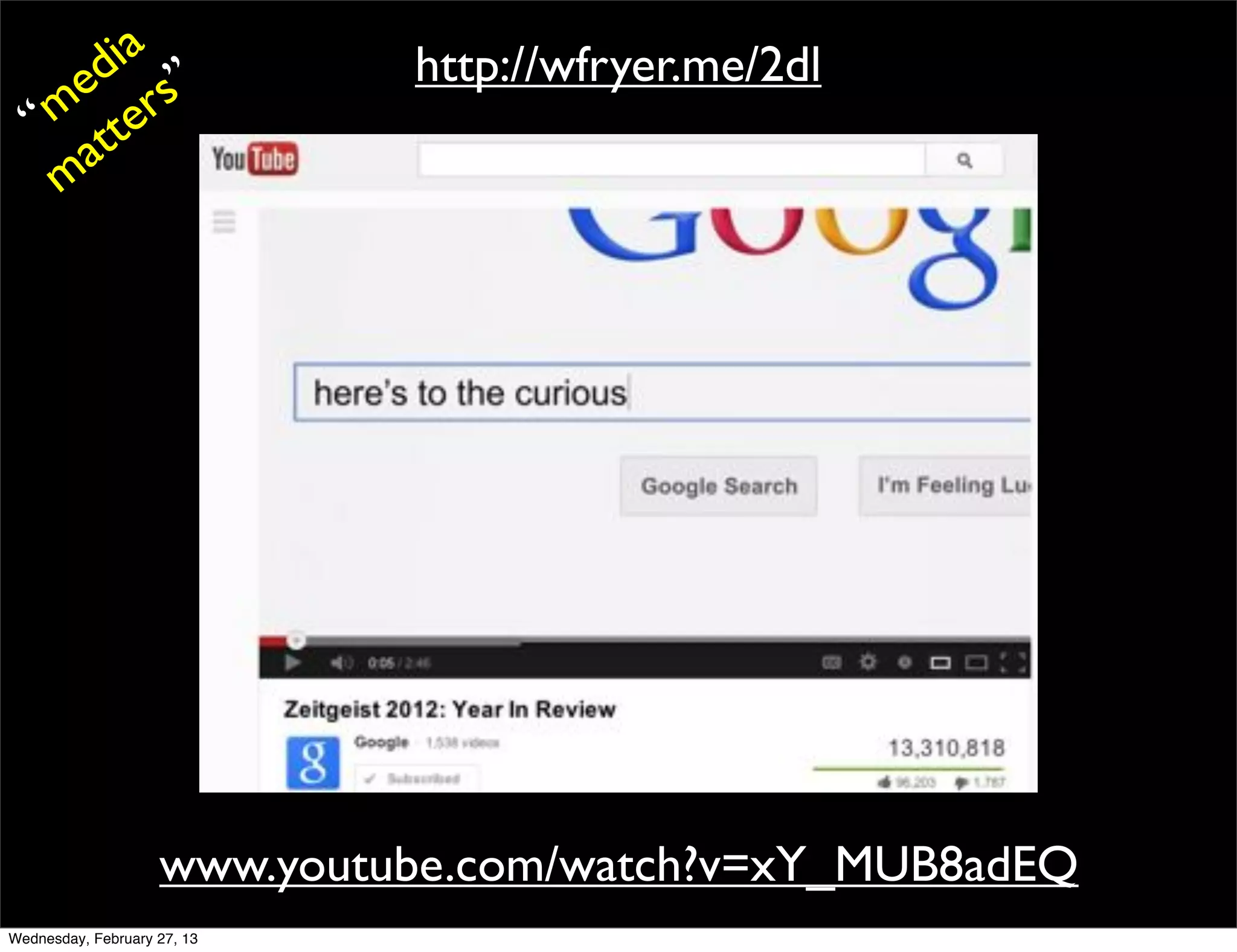 ia                   http://wfryer.me/2dl
     ed rs”
   “m tte
    m a




                    www.youtube.com/watch?v=xY_MUB8adEQ
Wednesday, February 27, 13
 