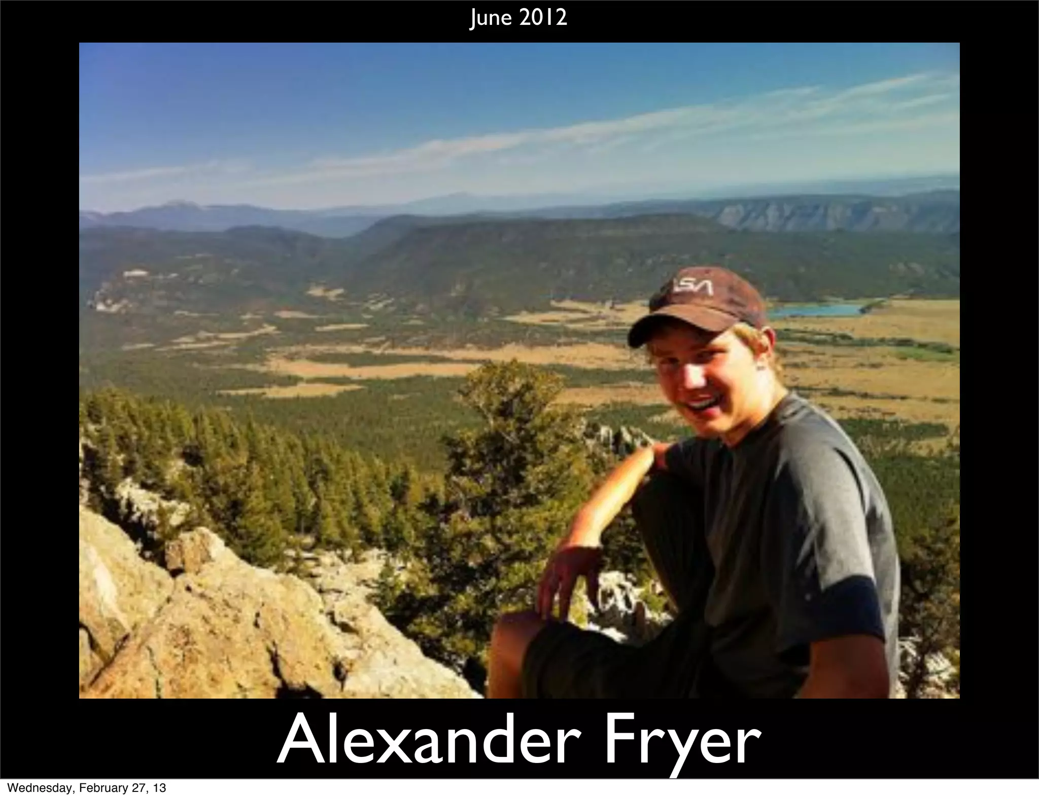 June 2012




Wednesday, February 27, 13
                             Alexander Fryer
 