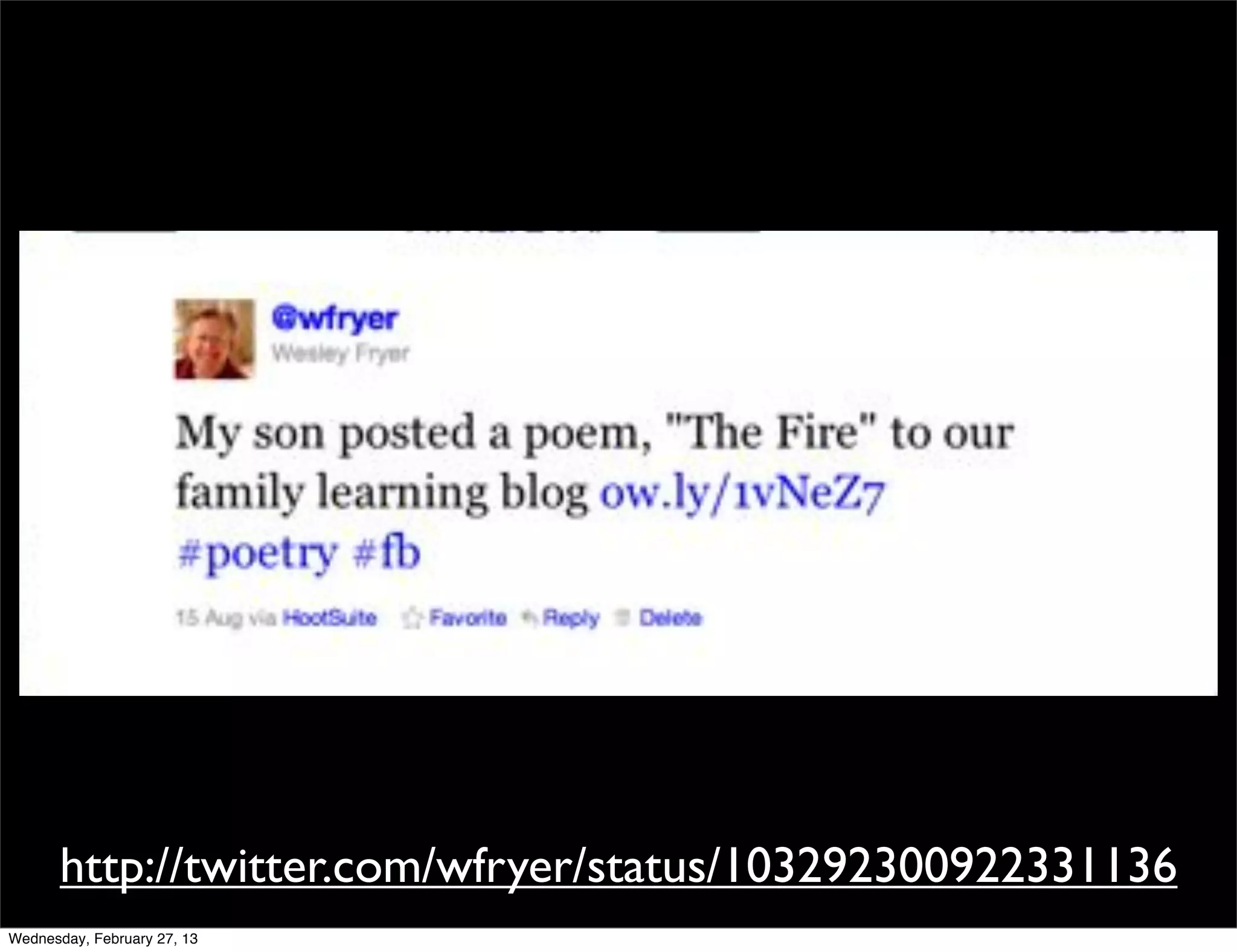 http://twitter.com/wfryer/status/103292300922331136
Wednesday, February 27, 13
 