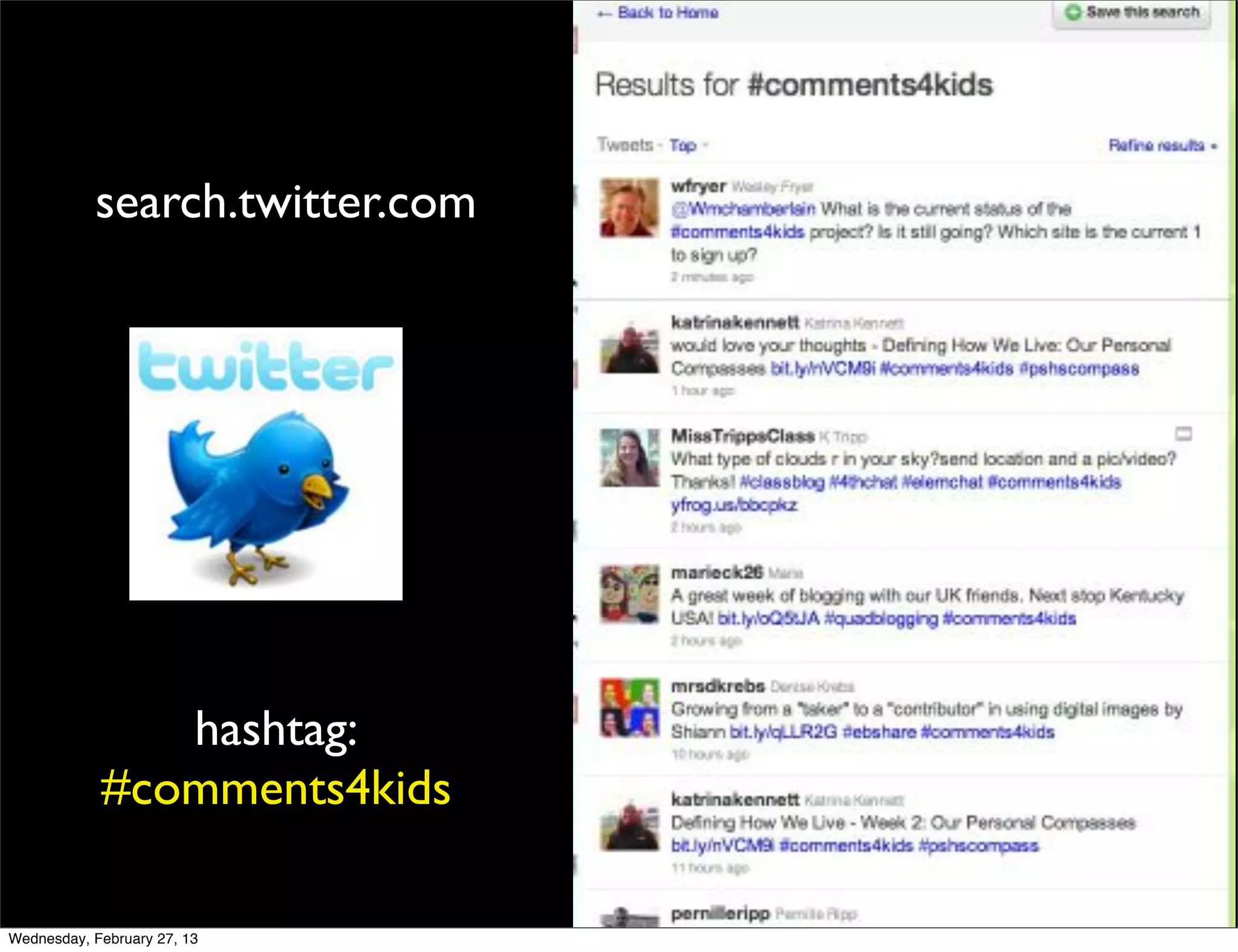 search.twitter.com




               hashtag:
            #comments4kids

Wednesday, February 27, 13
 