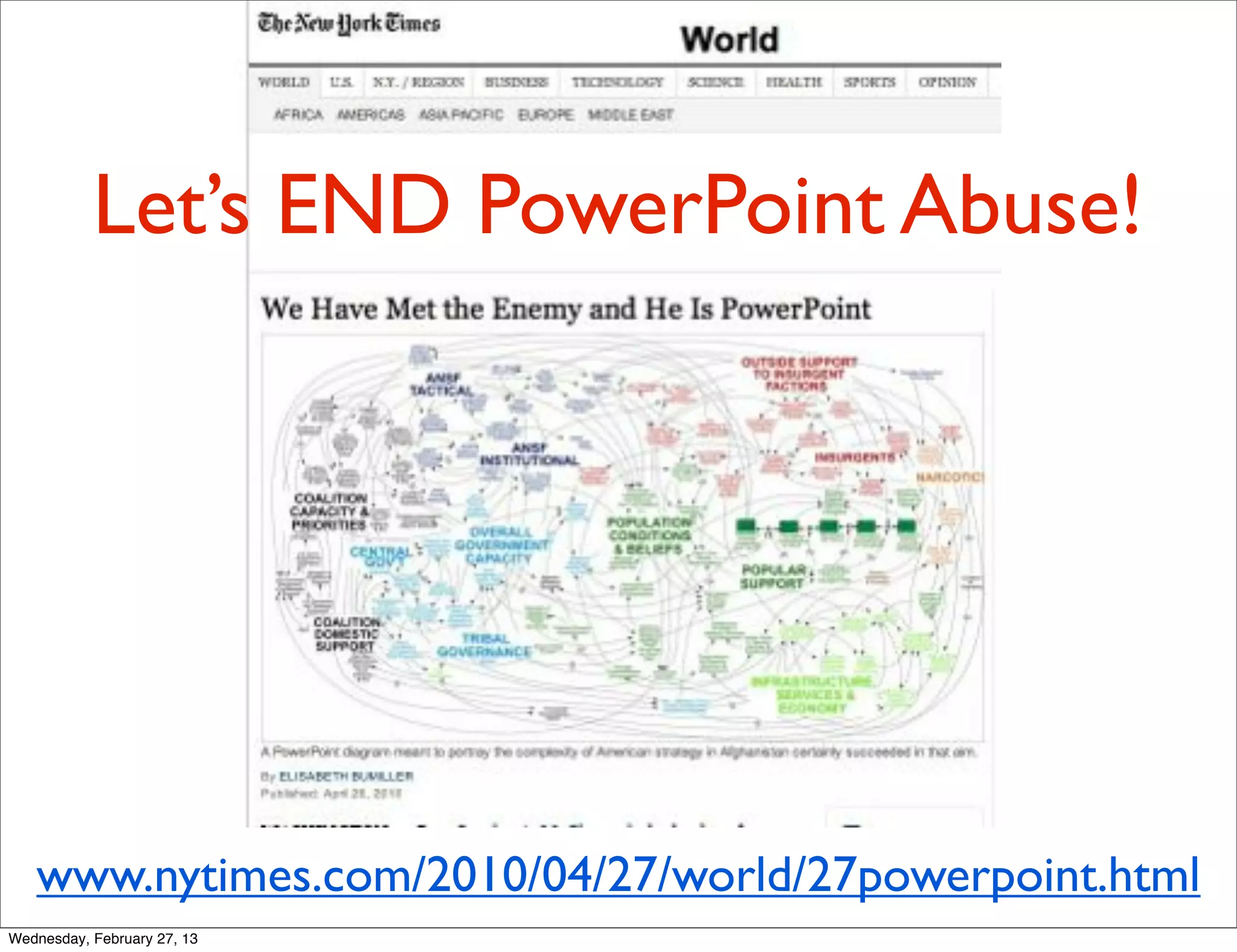 Let’s END PowerPoint Abuse!




   www.nytimes.com/2010/04/27/world/27powerpoint.html
Wednesday, February 27, 13
 
