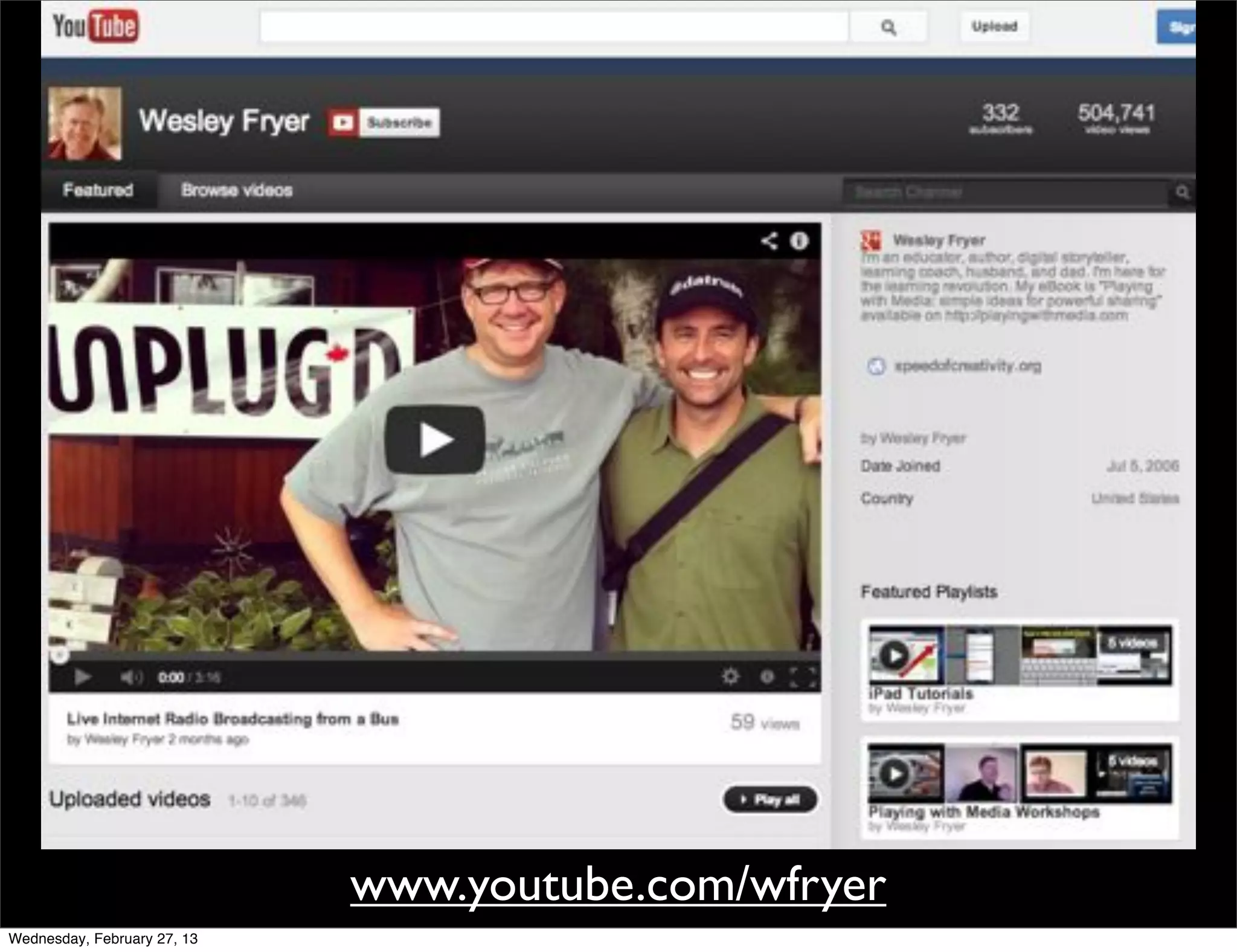 www.youtube.com/wfryer
Wednesday, February 27, 13
 