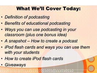 Benefits of Educational Podcasting
•   Reinforces concepts studied in class
•   Develops writing skills
•   Develops speak...