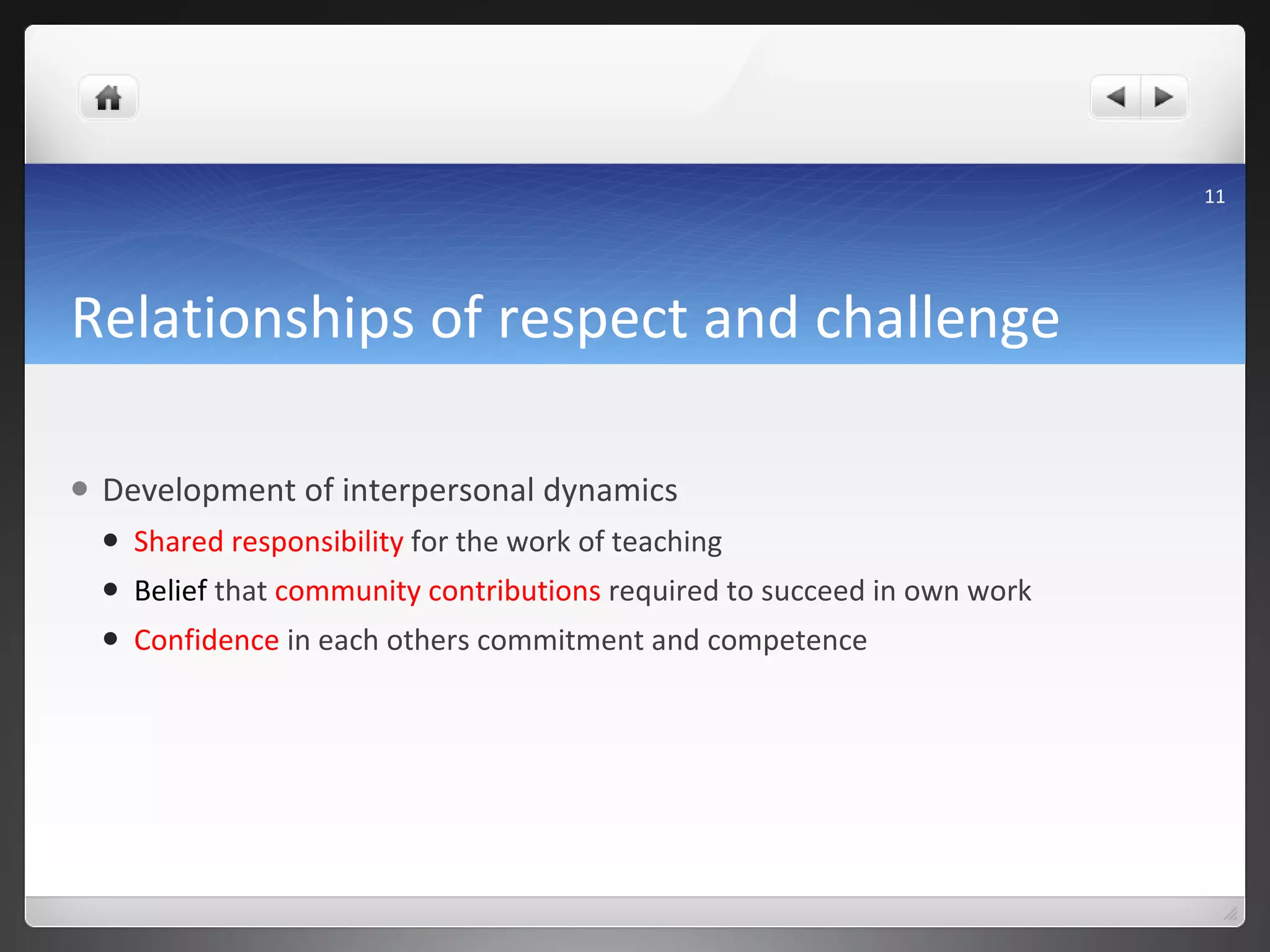 Relationships of respect and challenge Development of interpersonal dynamics Shared responsibility  for the work of teaching Belief   that  community contributions  required to succeed in own work Confidence  in each others commitment and competence 