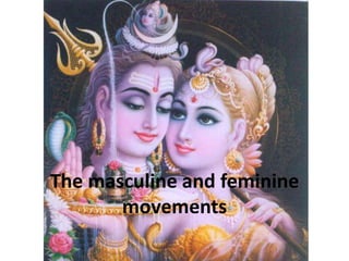 The masculine and feminine movements 