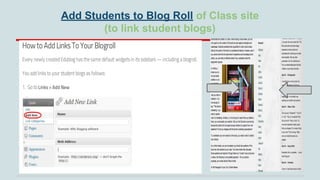 Add Students to Blog Roll of Class site
(to link student blogs)

 