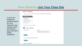 Have Students Join Your Class Site

In their own
dashboard,
students search
for url of
classroom site,
request to join,
an...