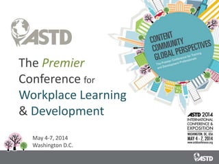 The Premier
Conference for
Workplace Learning
& Development
May 4-7, 2014
Washington D.C.

 
