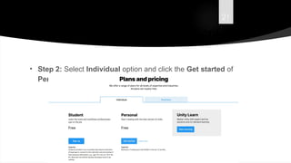 21
Downloading and Installation (Cont.)
• Step 2: Select Individual option and click the Get started of
Personal.
 