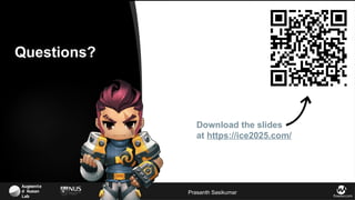 Augmente
d Human
Lab flowsxr.com
Questions?
Prasanth Sasikumar
Download the slides
at https://ice2025.com/
 