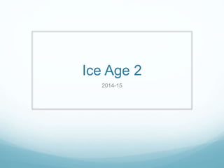 Ice Age 2
2014-15
 