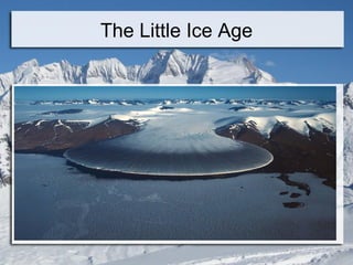 The Little Ice Age
 