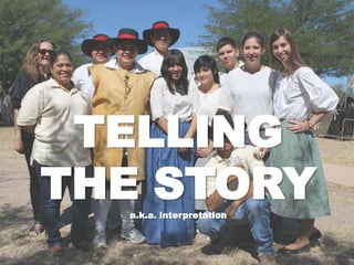 TELLING
THE STORY
  a.k.a. interpretation
 
