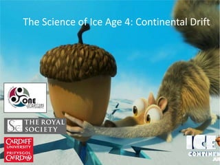The Science of Ice Age 4: Continental Drift


    The Science of Ice Age 4:
       Continental Drift
 