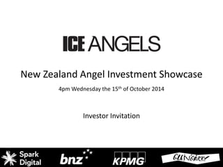 4pm Wednesday the 15thof October 2014 
Investor Invitation 
New Zealand Angel Investment Showcase  
