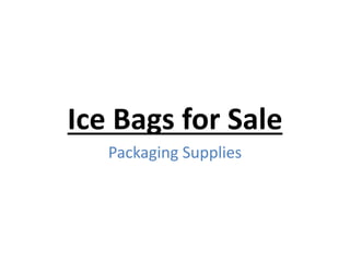 Ice Bags for Sale
Packaging Supplies
 