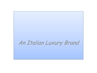 An Italian Luxury Brand
 